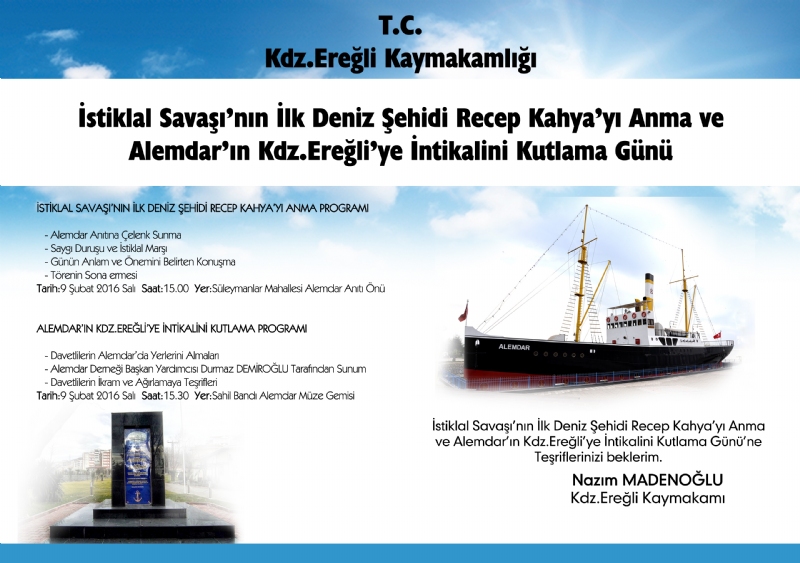 KDZ.Ereğli Kaymakamlığı’ndan yapılan duyuruya göre; İstiklal Savaşı’nın ilk deniz şehidi Recep Kahya’yı anma ve “Alemdar Gemisi’nin Karadeniz Ereğli’ye İntikalinin Kutlama Günü” düzenleneceği bildirildi.