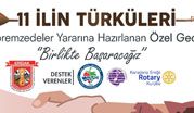 DEPREMZEDELER İÇİN ANLAMLI GECE “11 İLİN TÜRKÜLERİ” YARDIM KONSERİ