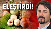 FINDIK FİYATLARINI ELEŞTİRDİ