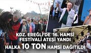 KDZ. EREĞLİ’DE 16. HAMSİ FESTİVALİ ATEŞİ YANDI HALKA 10 TON HAMSİ DAĞITILDI
