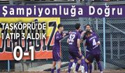 TAŞKÖPRÜ’DE 1 ATIP 3 ALDIK: 0-1