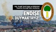 Kdz. Ereğli Tarih Doğa ve Kültürünü Yaşatma Derneği’nden Açıklama; “ENDİŞE DUYMAKTAYIZ”