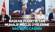 BAŞKAN POSBIYIK’TAN MUHALİF MECLİS ÜYELERİNE SAĞDUYU ÇAĞRISI