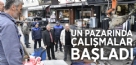UN PAZARINDA ÇALIŞMALAR BAŞLADI